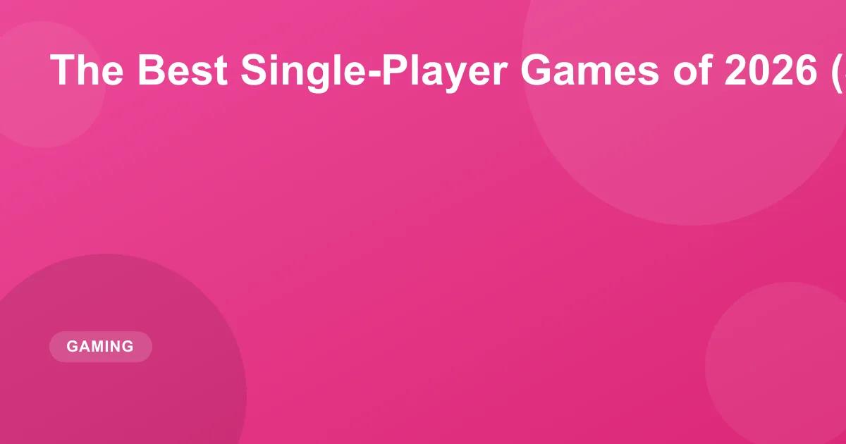 The Best Single-Player Games of 2026 (So Far)