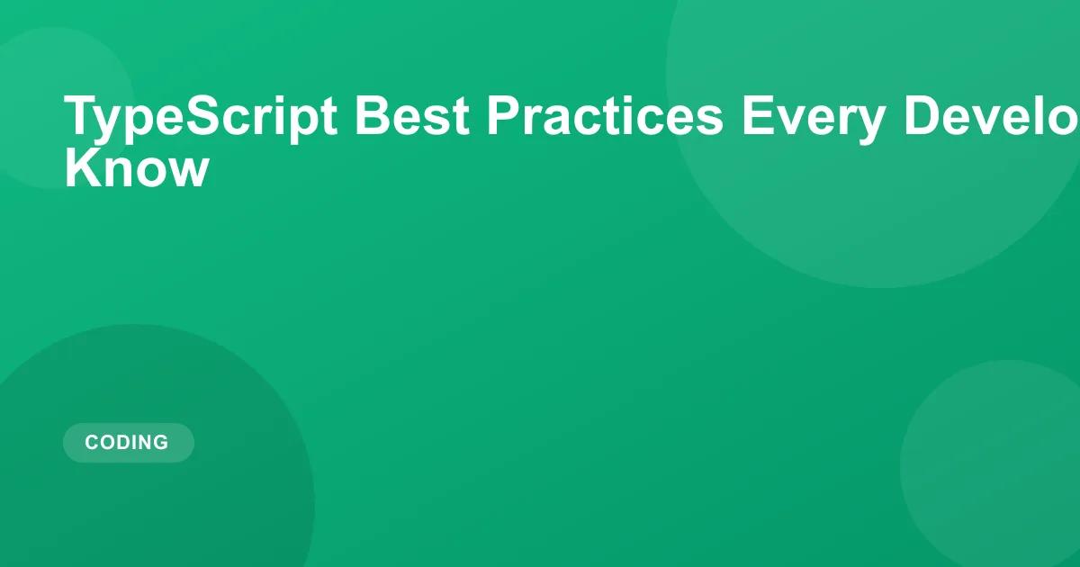 TypeScript Best Practices Every Developer Should Know