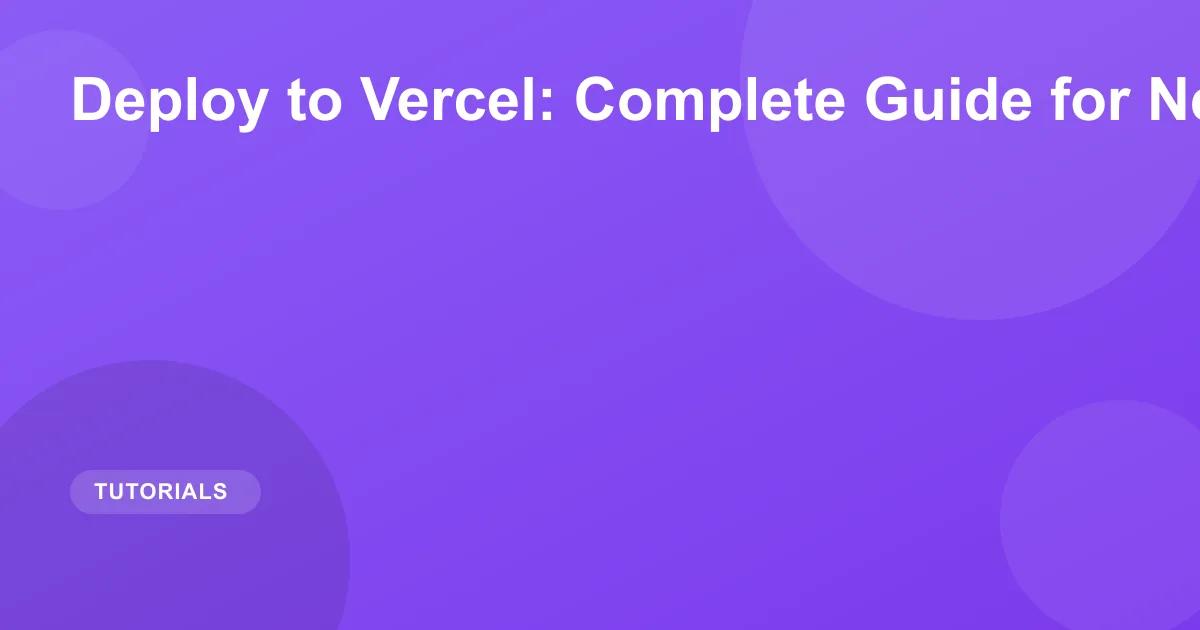 Deploy to Vercel: Complete Guide for Next.js Apps