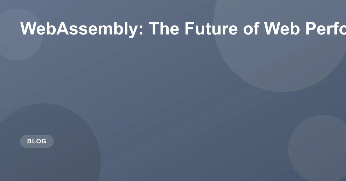 WebAssembly: The Future of Web Performance in 2026