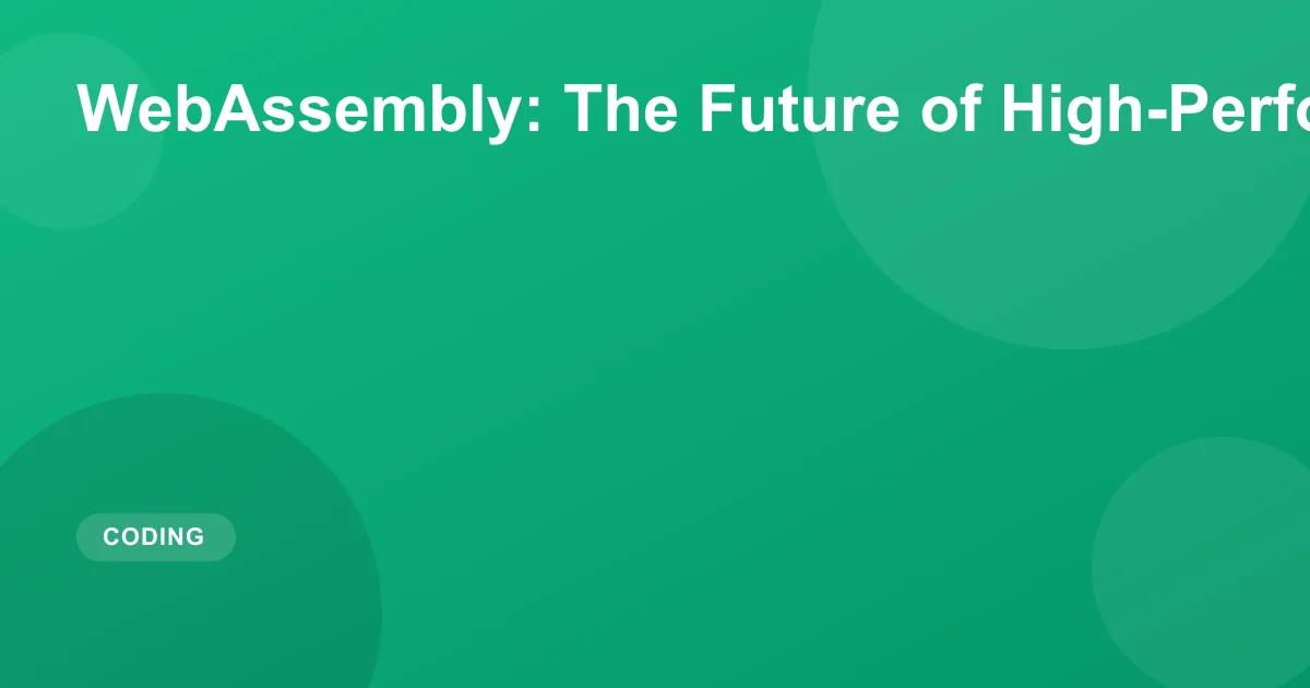 WebAssembly: The Future of High-Performance Web Apps
