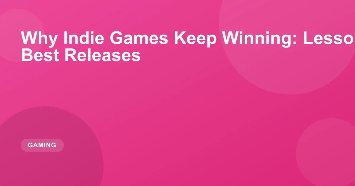 Why Indie Games Keep Winning: Lessons from 2026's Best Releases