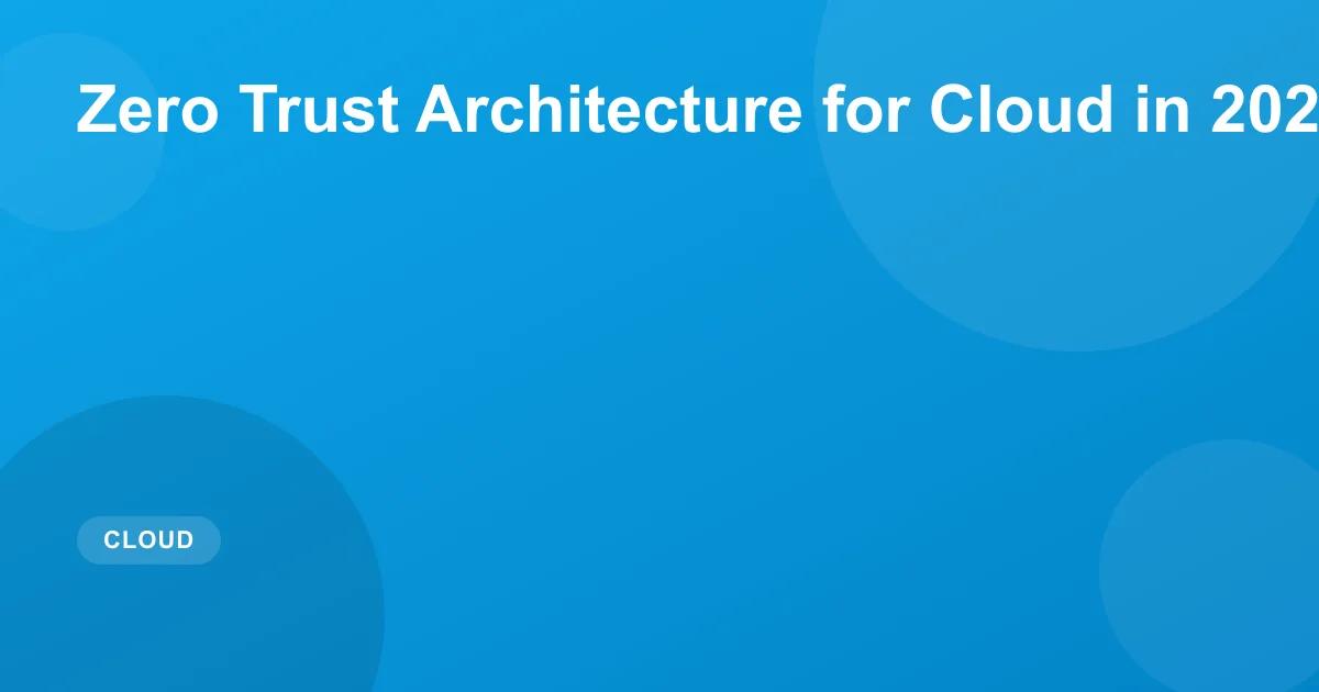 Zero Trust Architecture for Cloud in 2026