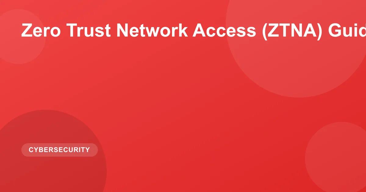 Zero Trust Network Access (ZTNA) Guide 2026