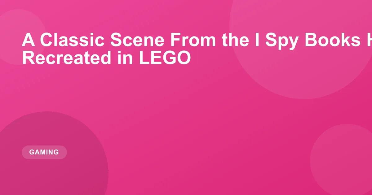 A Classic Scene From the I Spy Books Has Been Recreated in LEGO