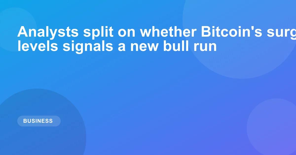 Analysts split on whether Bitcoin's surge past key levels signals a new bull run