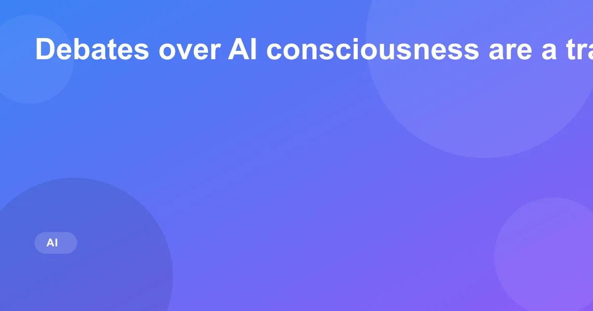 Debates over AI consciousness are a trap