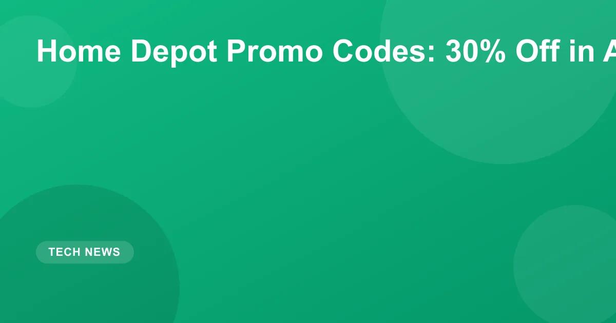 Home Depot Promo Codes: 30% Off in August 2026