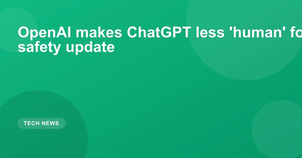 OpenAI makes ChatGPT less 'human' for teens in new safety update