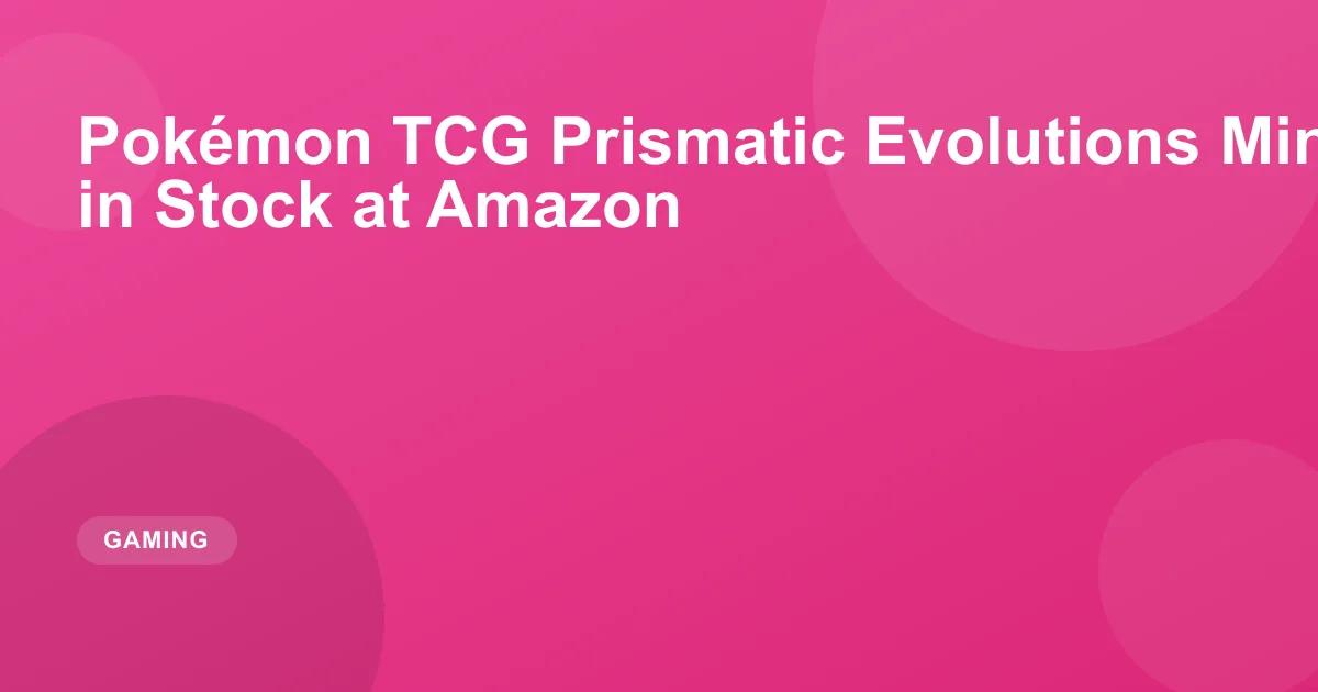Pokémon TCG Prismatic Evolutions Mini Tins Are Back in Stock at Amazon