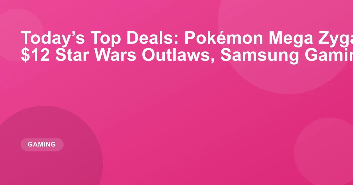 Today’s Top Deals: Pokémon Mega Zygarde ex Premium, $12 Star Wars Outlaws, Samsung Gaming Monitor