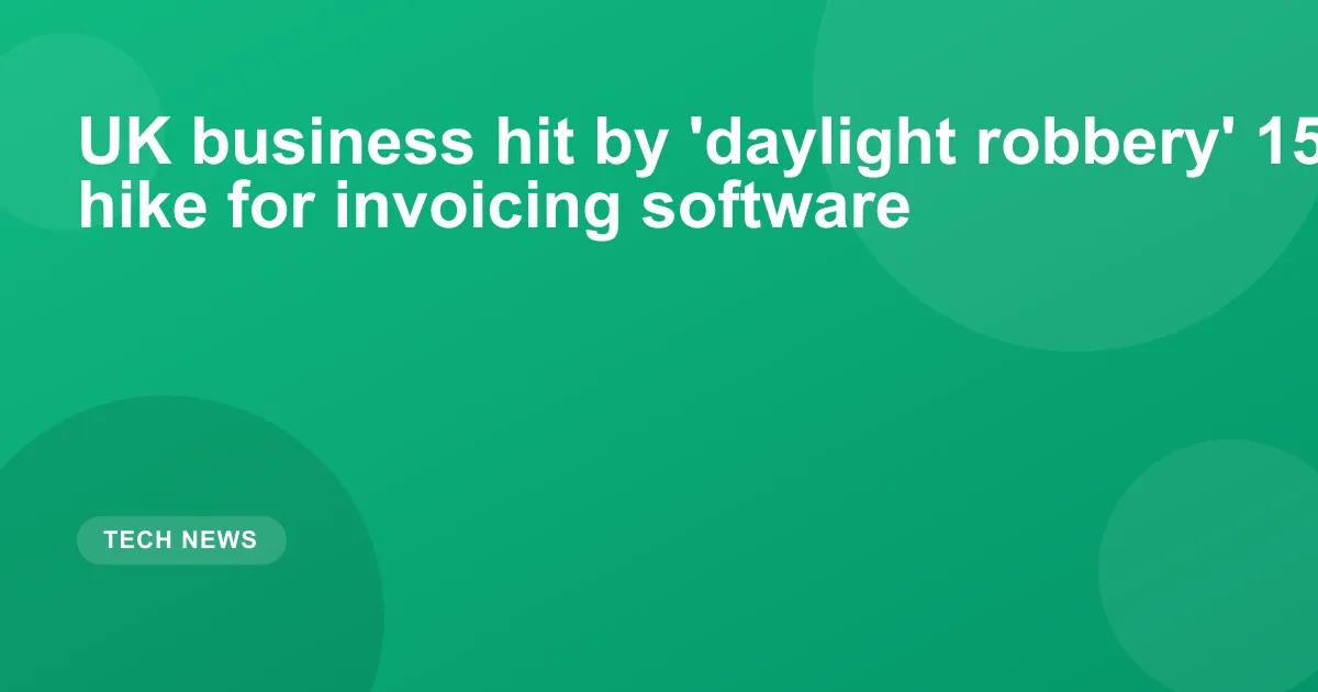 UK business hit by 'daylight robbery' 1500% price hike for invoicing software
