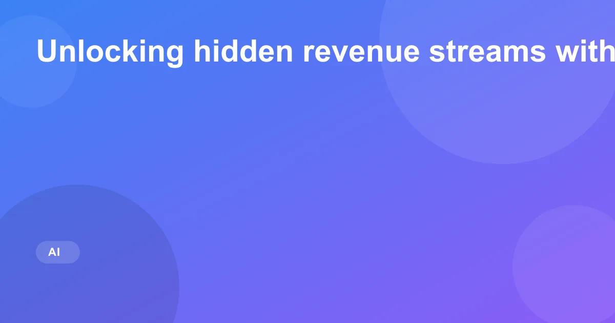 Unlocking hidden revenue streams with market models