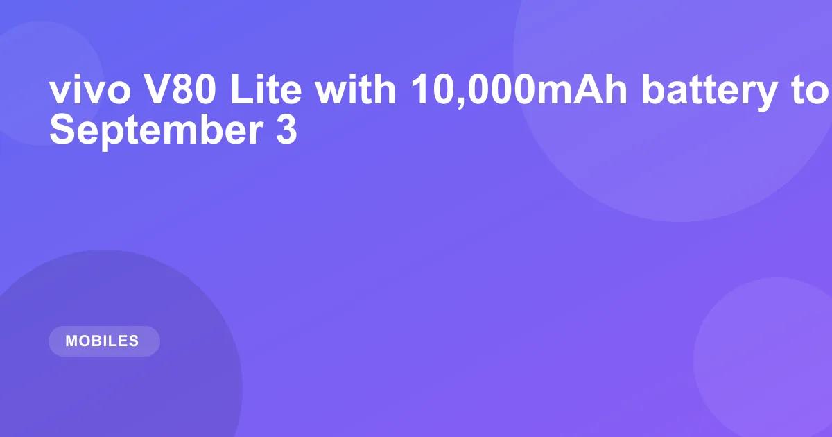 vivo V80 Lite with 10,000mAh battery to debut on September 3