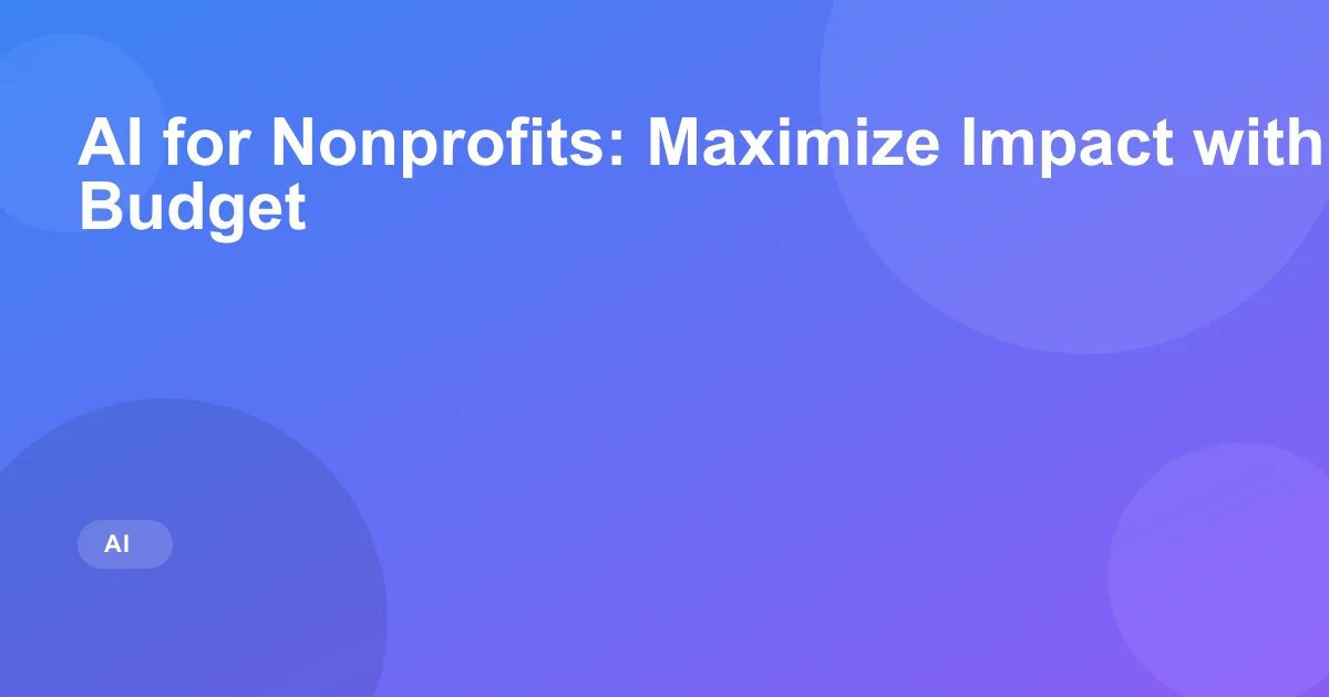 AI for Nonprofits: Maximize Impact with Limited Budget