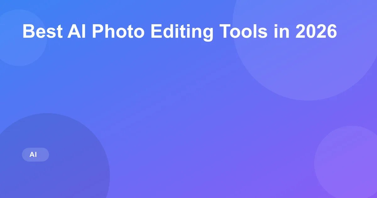 Best AI Photo Editing Tools in 2026