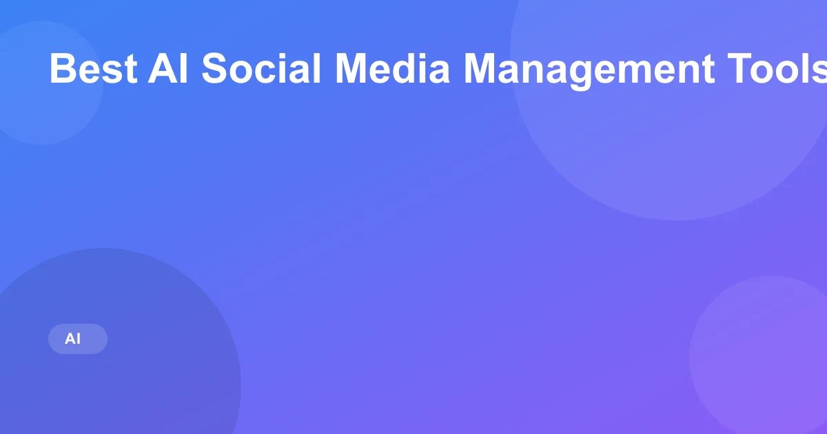 Best AI Social Media Management Tools in 2026