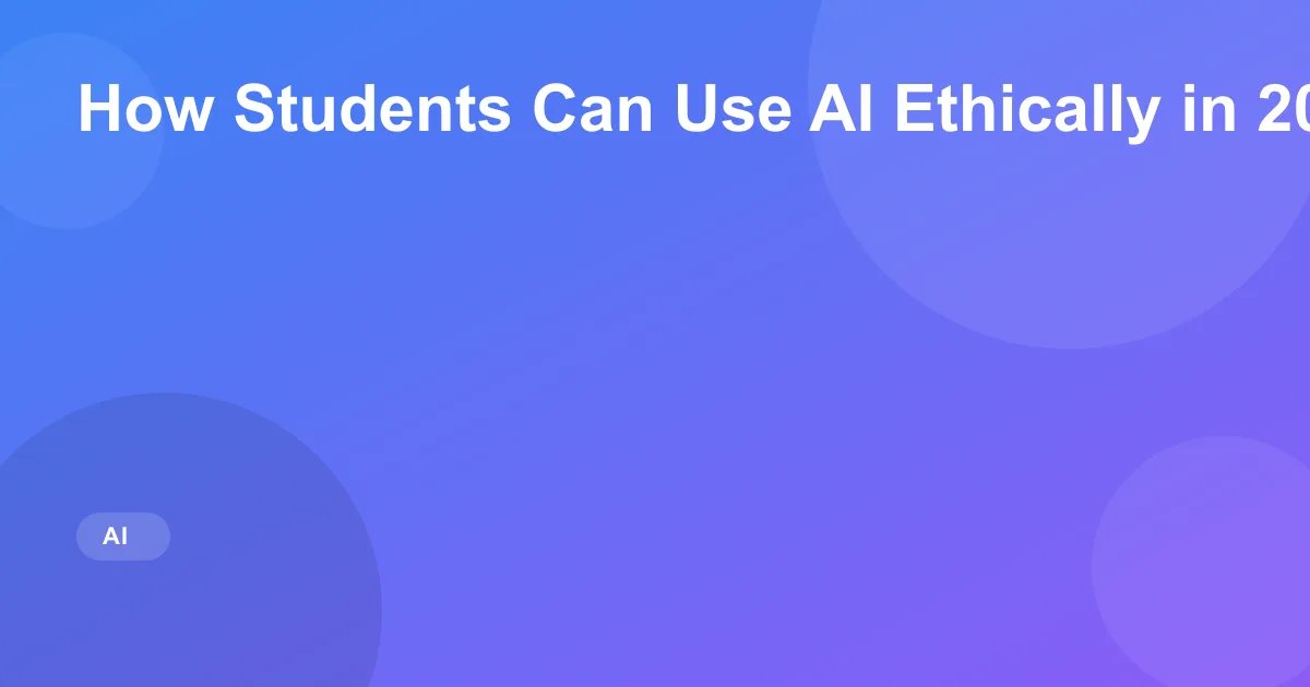 How Students Can Use AI Ethically in 2026