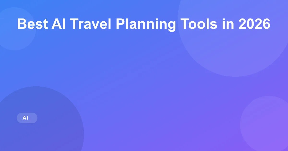 Best AI Travel Planning Tools in 2026