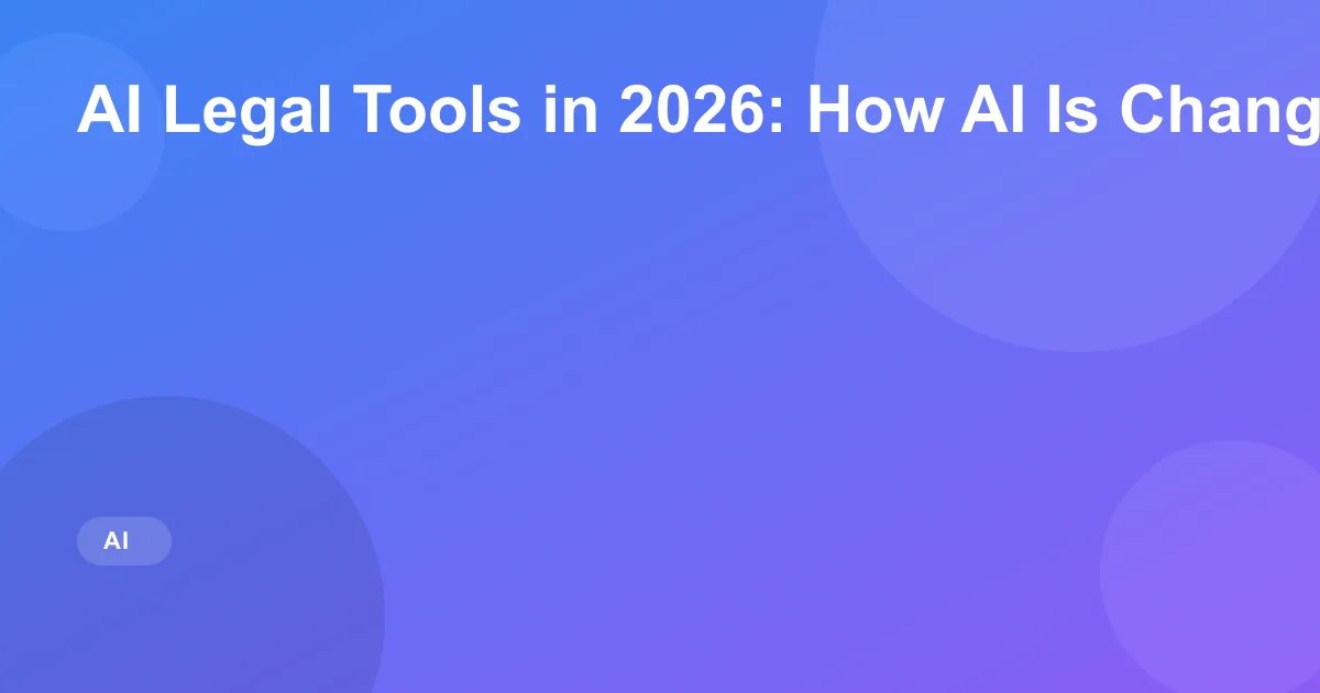 AI Legal Tools in 2026: How AI Is Changing Law