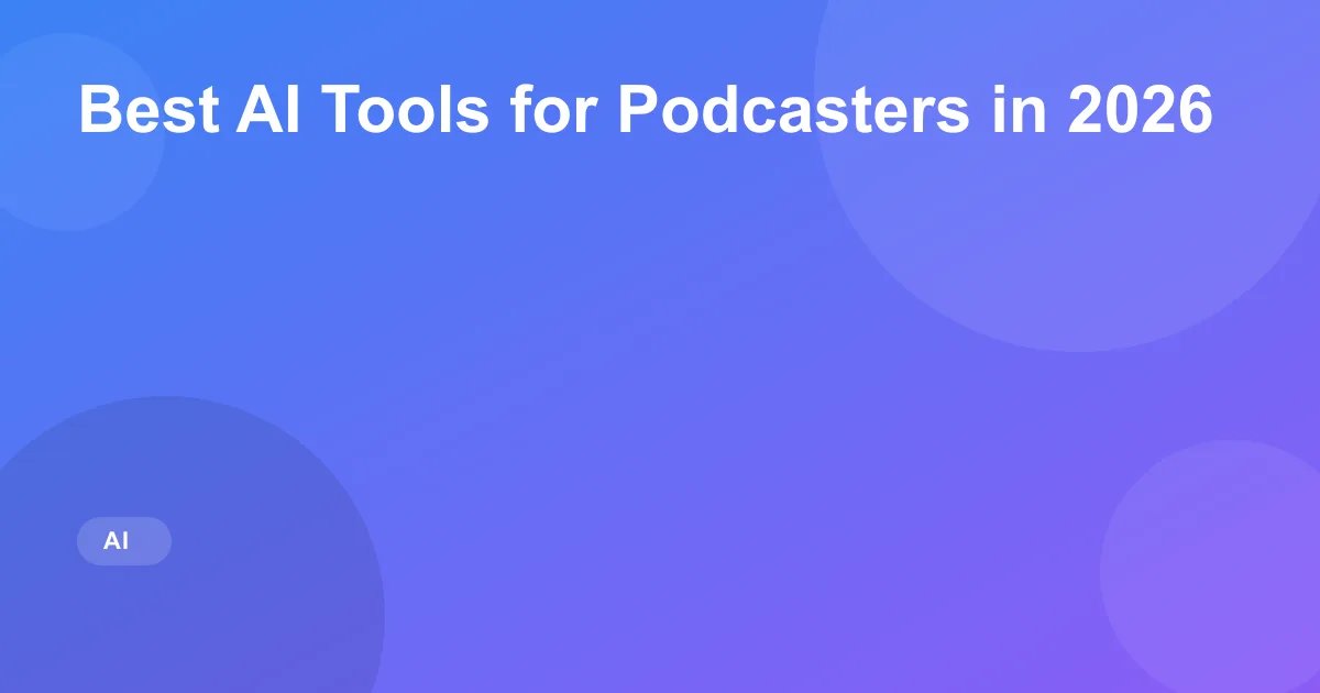 Best AI Tools for Podcasters in 2026
