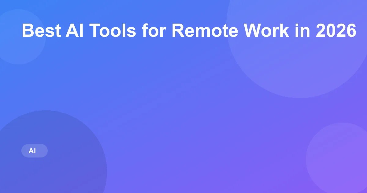 Best AI Tools for Remote Work in 2026