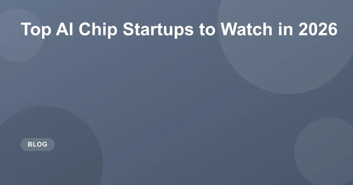 Top AI Chip Startups to Watch in 2026