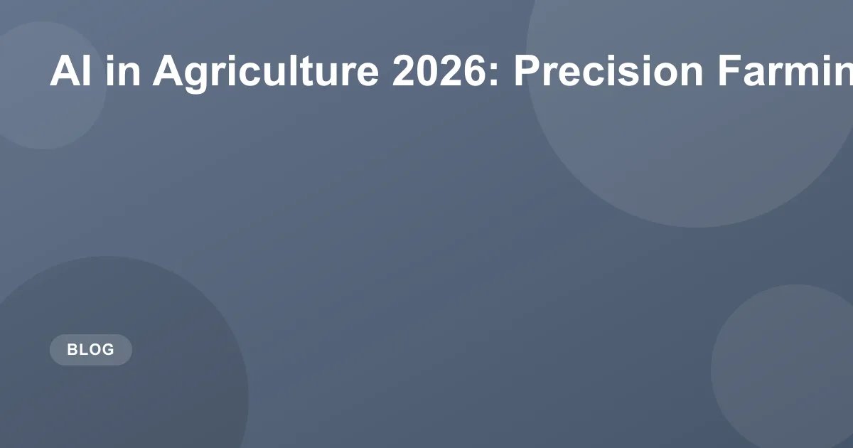AI in Agriculture 2026: Precision Farming & Drones