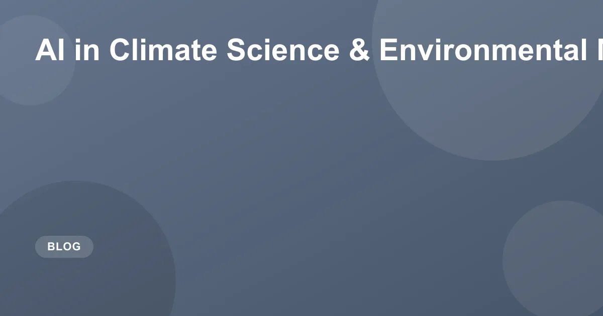 AI in Climate Science & Environmental Monitoring