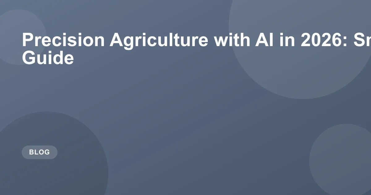 Precision Agriculture with AI in 2026: Smart Farming Guide
