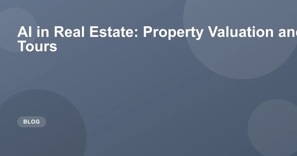 AI in Real Estate: Property Valuation & Virtual Tours