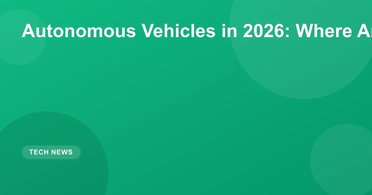 Autonomous Vehicles in 2026: State of Self-Driving Cars