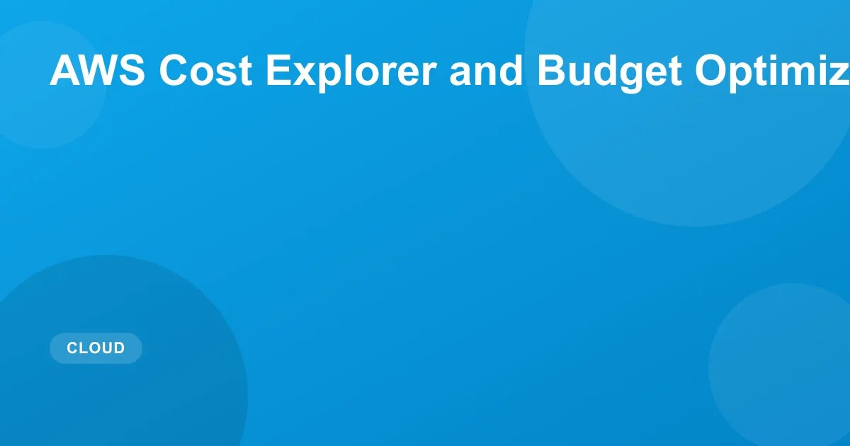 AWS Cost Explorer & Budget Optimization Guide