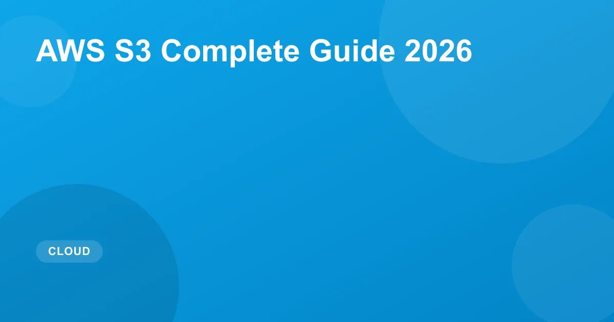 AWS S3 Complete Guide (2026): Security, Lifecycle & Cost