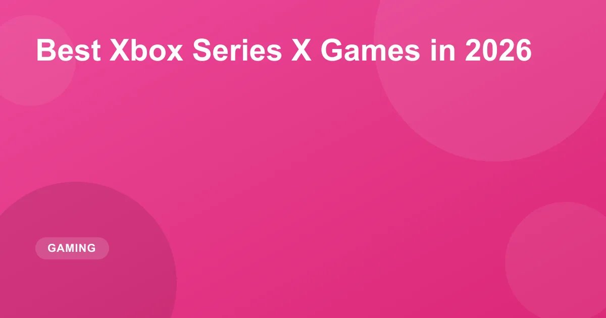 Best Xbox Series X Games in 2026: Must-Play Titles