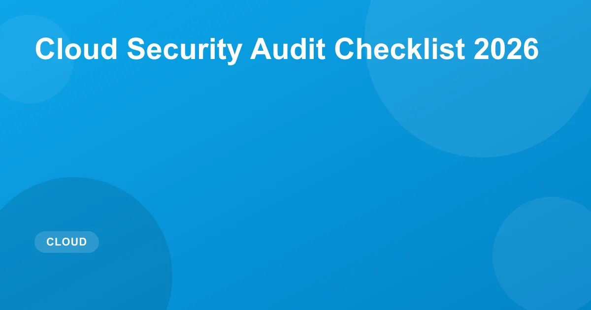 Cloud Security Audit Checklist 2026: Essential Guide