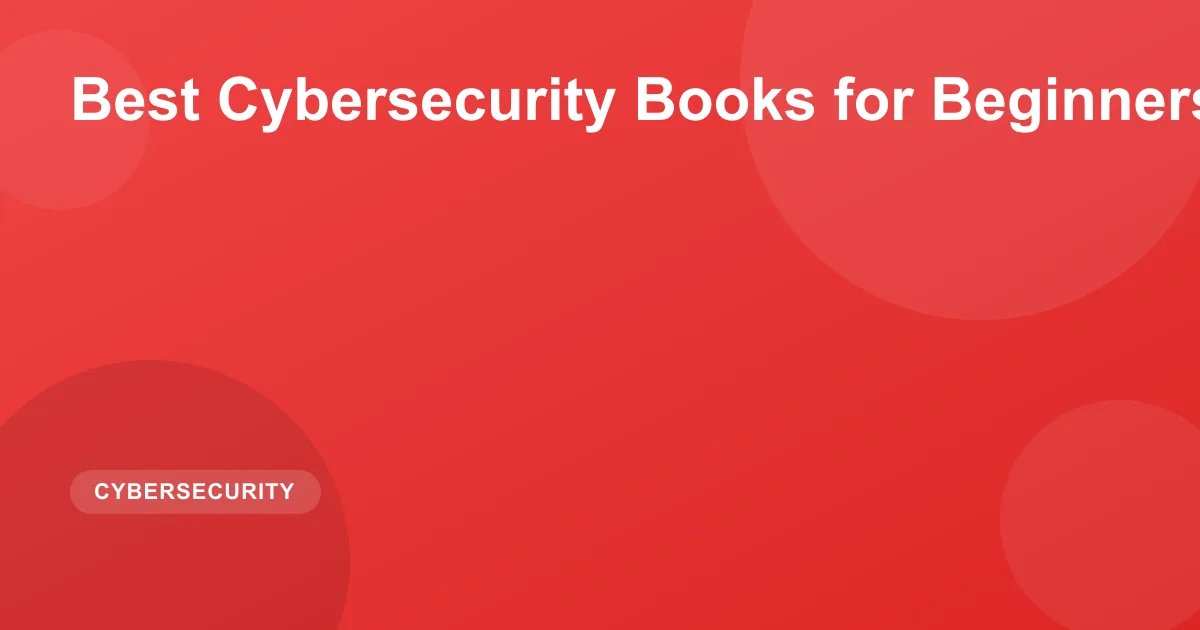 Best Cybersecurity Books for Beginners 2026