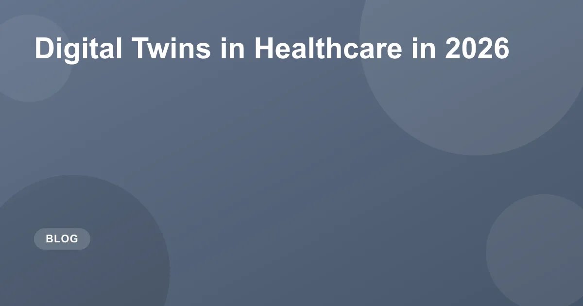 Digital Twins in Healthcare in 2026