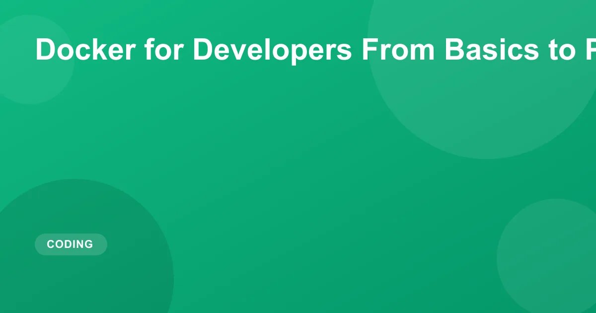 Docker for Developers From Basics to Production