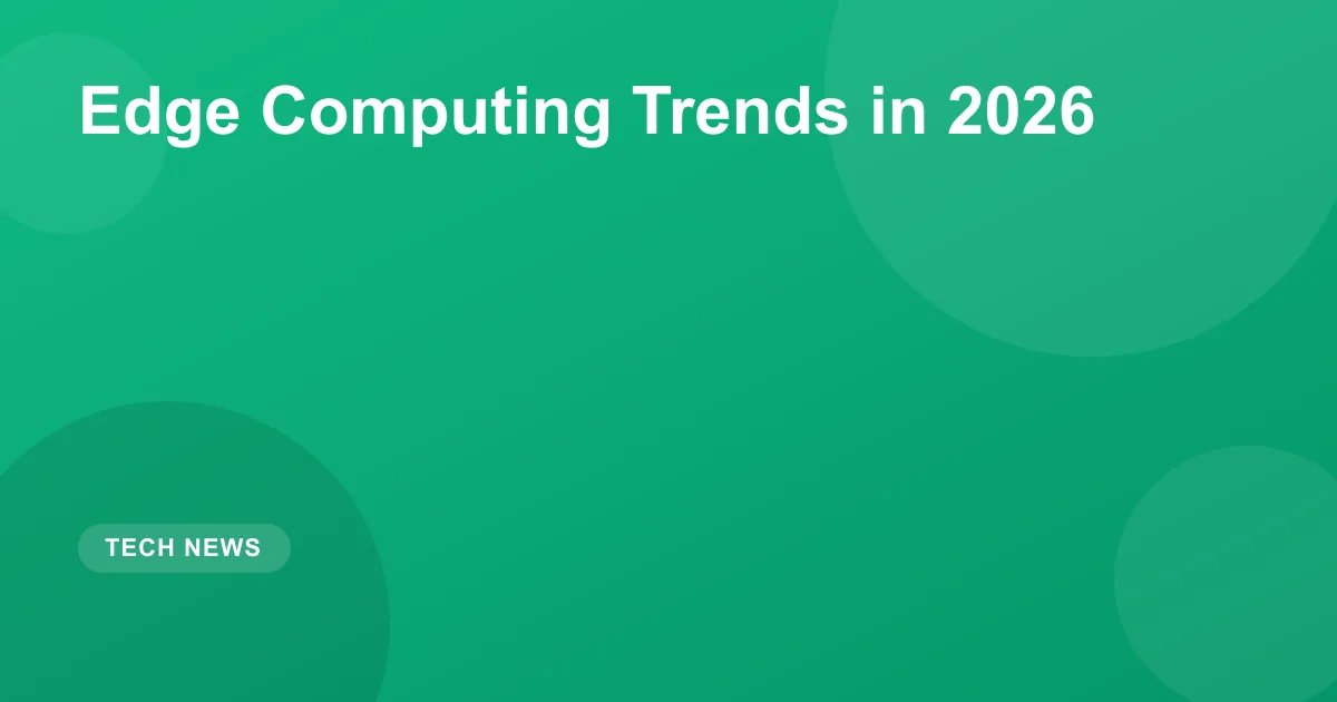 Edge Computing Trends in 2026