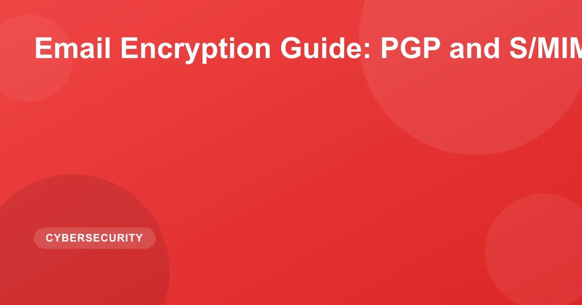Email Encryption Guide: PGP and S/MIME in 2026