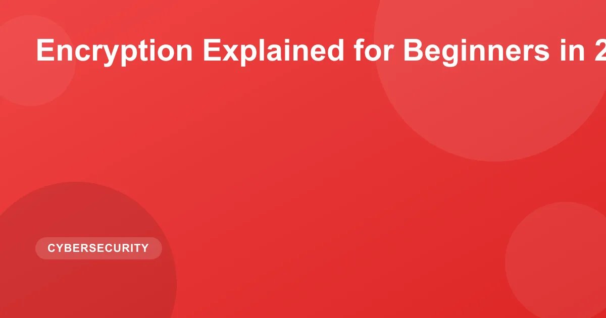 Encryption Explained for Beginners in 2026