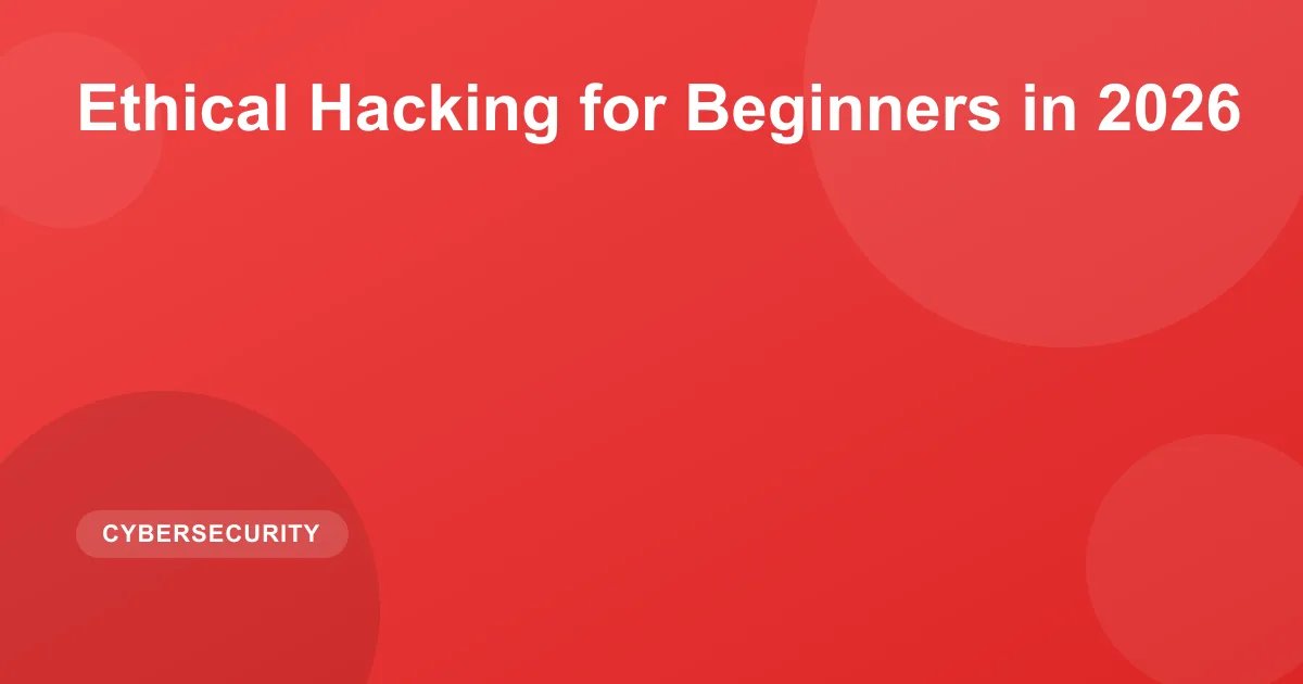 Ethical Hacking for Beginners in 2026