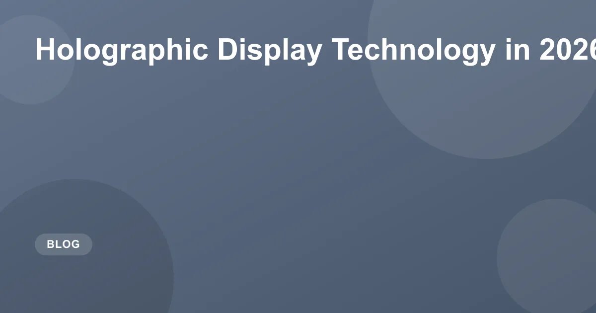 Holographic Display Technology in 2026