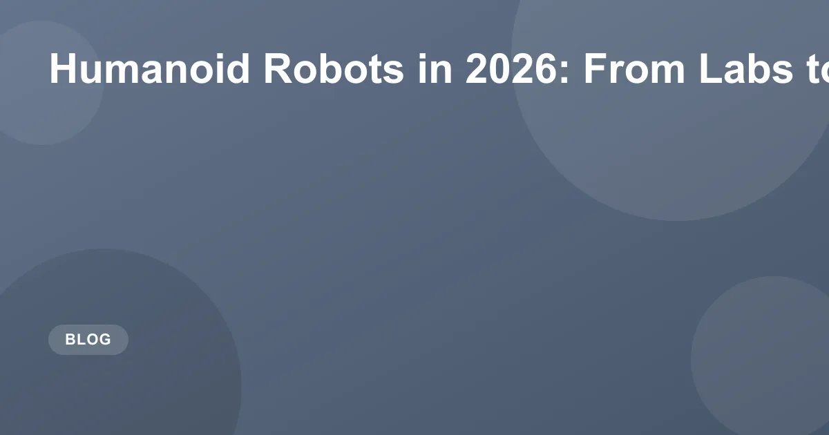 Humanoid Robots in 2026: From Labs to Living Rooms