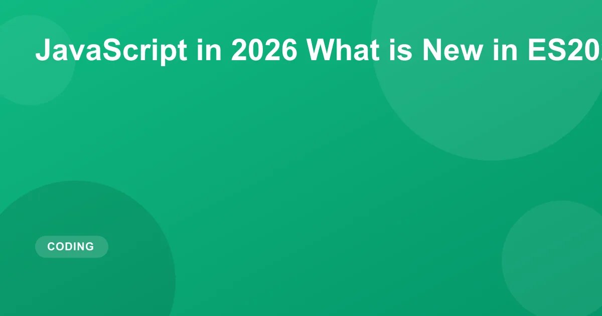 JavaScript in 2026 What is New in ES2026