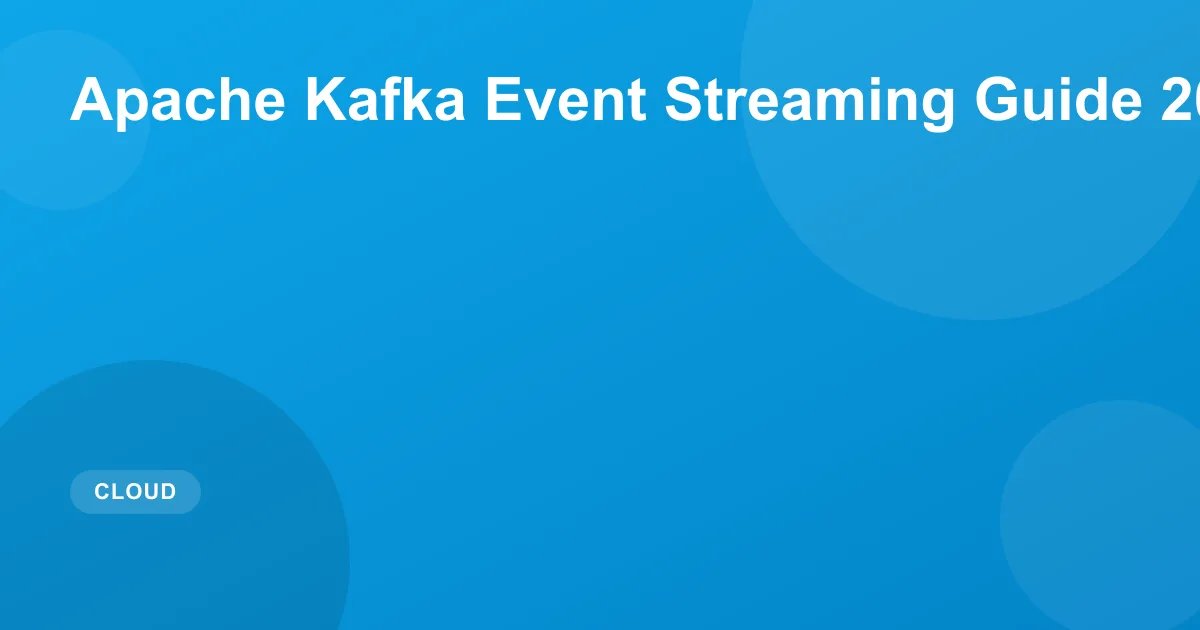 Apache Kafka Event Streaming Guide 2026