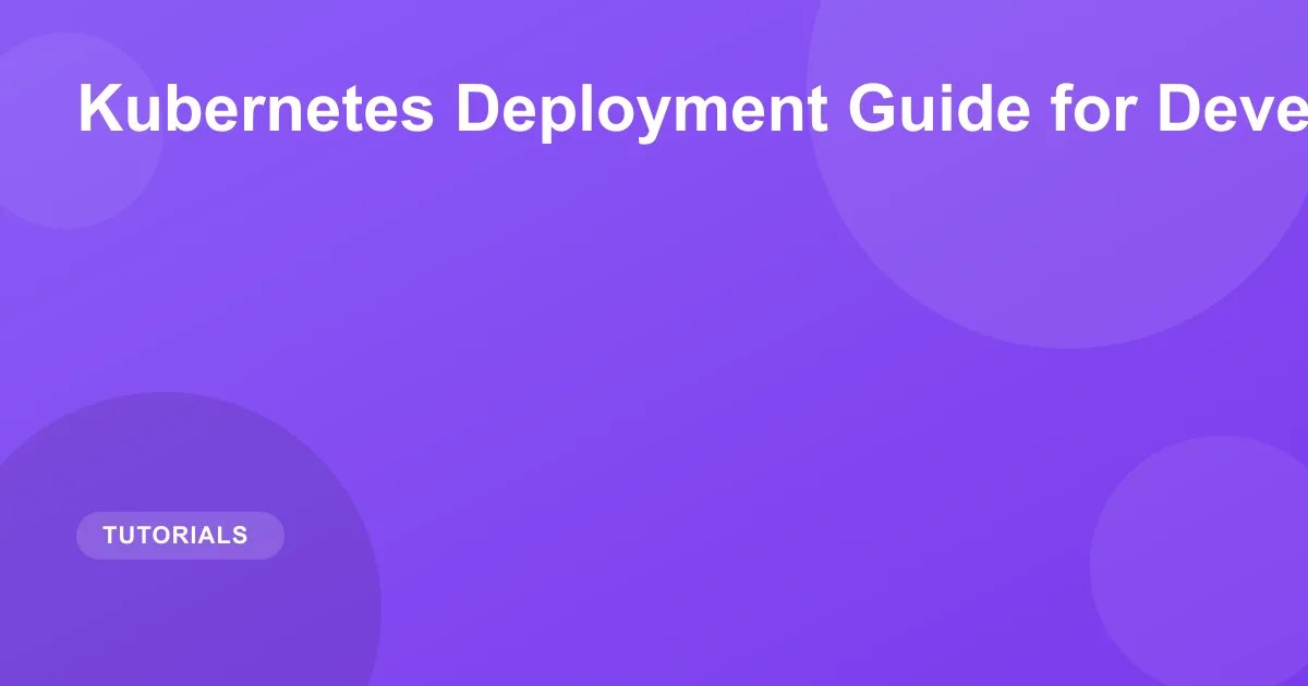 Kubernetes Deployment Guide for Developers 2026