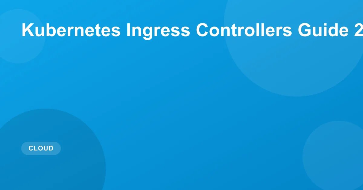 Kubernetes Ingress Controllers Guide 2026