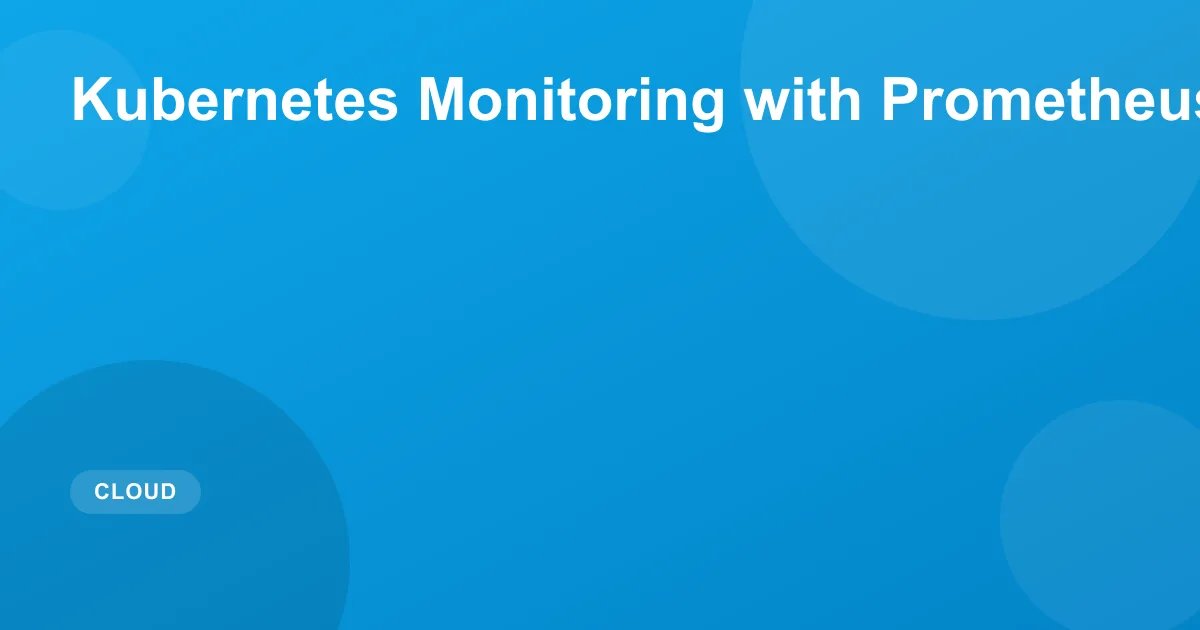 Kubernetes Monitoring with Prometheus and Grafana